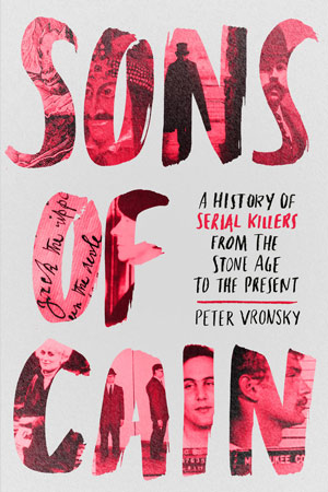 Sons of Cain: A History of Serial Killers by Peter Vronsky
